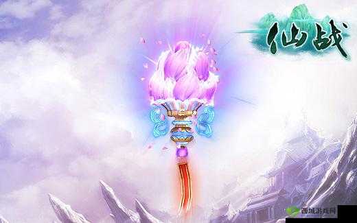 《仙战》神兵玩法攻略心得分享:玩家的制胜策略与深度体验揭秘